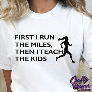 Running Teacher SVG, PNG, First I Run The Miles Then I Teach The Kids Svg, Running Svg, Teacher Runner Svg, Running Teacher Shirt Svg