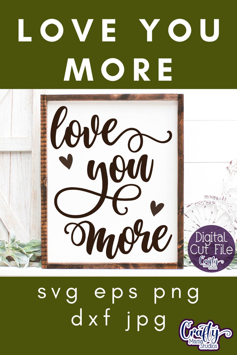 May include: A white sign with a brown wooden frame, featuring the text "love you more" in a cursive font with two small hearts on either side of the word "you". The sign is displayed on a white wooden surface with green foliage in the background. The text "svg eps png dxf jpg" is displayed below the sign.