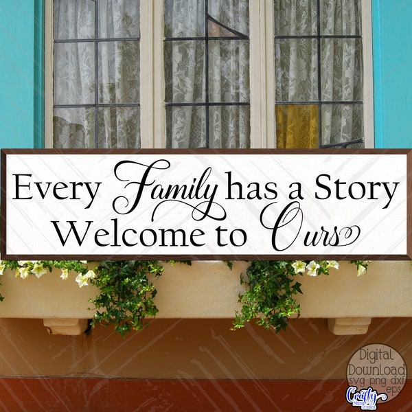 Every Family Has A Story Welcome To Ours Svg, Farmhouse Svg, Home Svg, Family Svg, Svg Files for Cricut, Cricut Svg, Digital Download, Png