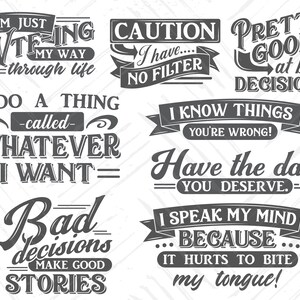 May include: A collection of humorous, grayscale text designs. Phrases include "I'm just winging my way through life," "Caution: I have no filter," and "I speak my mind because it hurts to bite my tongue!" The designs are suitable for wall art or apparel.