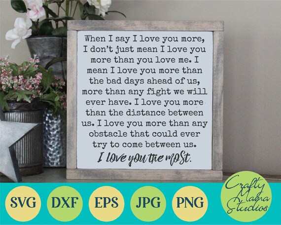 When I Say I Love You More Svg I Love You The Most Svg Etsy