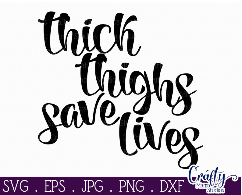 Thick Thighs Save Lives Svg Inspirational Svg Funny Svg Etsy