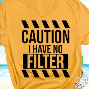 Funny SVG, PNG, Caution I Have No Filter Svg, Sarcastic Svg, Digital Downloads, Svg Files for Cricut, Funny Png, Funny Caution Png
