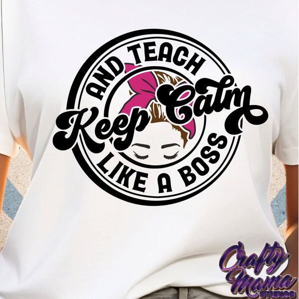 Keep Calm And Teach Like A Boss Svg, School Teacher Svg Files, Funny Teacher Shirt Svg, Teaching Svg Files, Teacher Quote Svg, School Svg