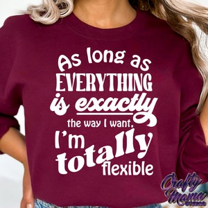 Ich bin total flexibel, sarkastisch, lustig, lustiges Shirt, sarkastisches Shirt, lustiger Png, sarkastischer Png, genau so, wie ich es will