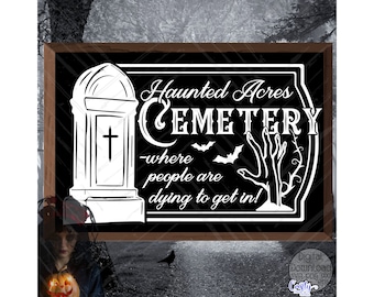 May include: Black and white sign with the text "Haunted Acres Cemetery - where people are dying to get in!"  The sign features a tombstone with a cross and a skeletal hand reaching out from behind a bush.