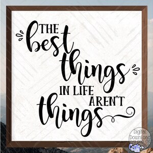 Inspirational SVG, PNG, The Best Things In Life Aren&#39;t Things Svg, Farmhouse Svg Files for Cricut, Inspirational Png, The Best Things Png