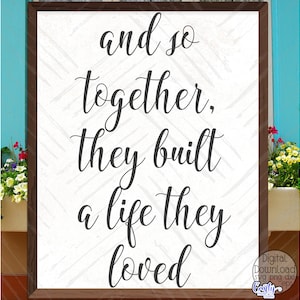 And So Together SVG, PNG, They Built A Life They Loved Svg, Farmhouse Svg, Love Svg, Svg Files for Cricut, Love Sign Svg, Love Png