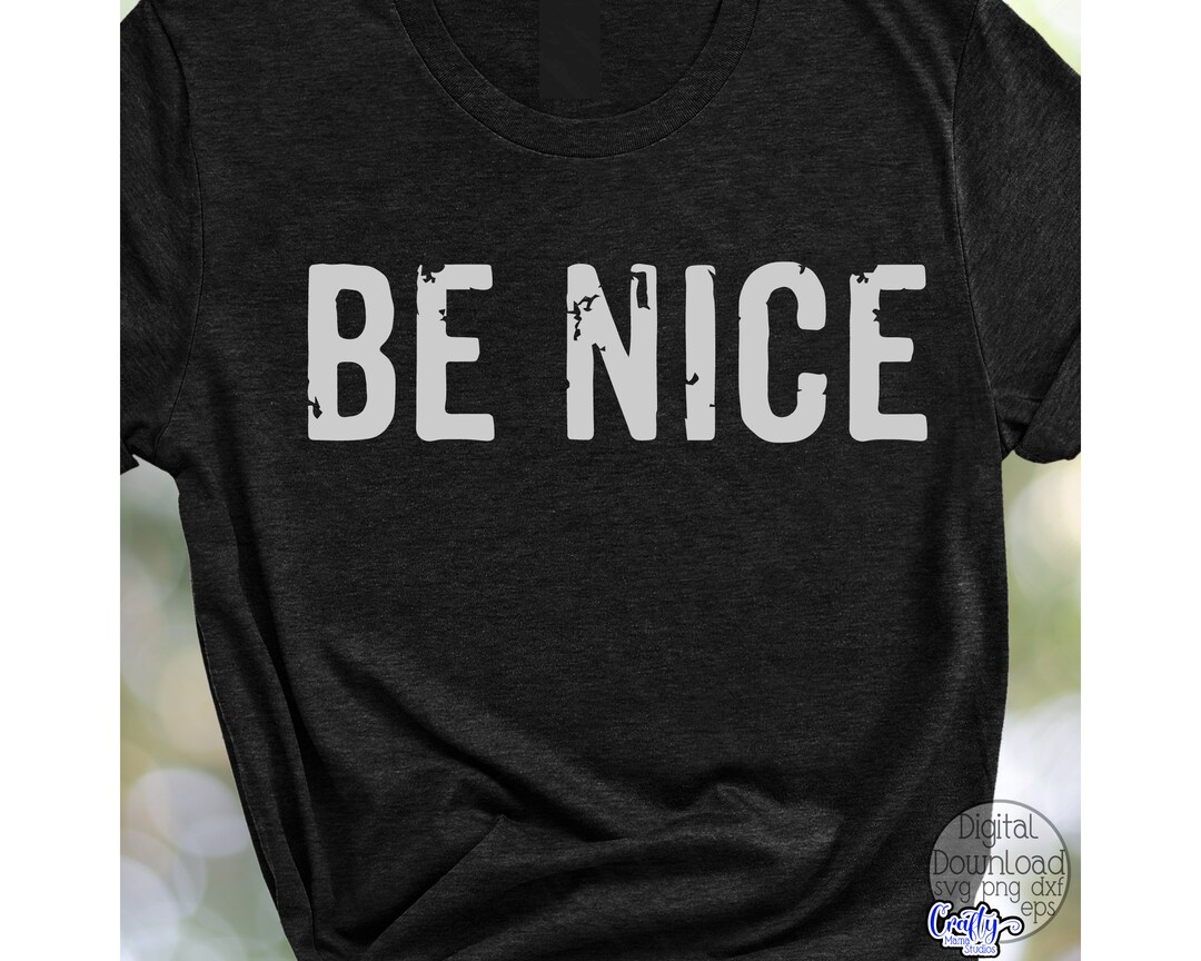 Be Nice Svg Inspirational Svg Inspirational Quote Svg Etsy