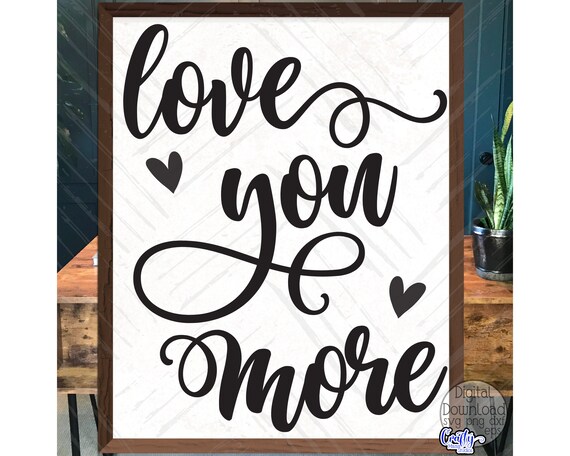 Love You More SVG, PNG, Farmhouse Svg, Love Svg Files for Cricut, Digital Downloads, Love You More Png, Love Png, Funny Love Quote Svg
