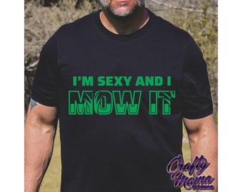 I'm Sexy and I Mow It Svg, Mowing Svg, Mow Svg, Dad Svg, Mom Svg, Funny