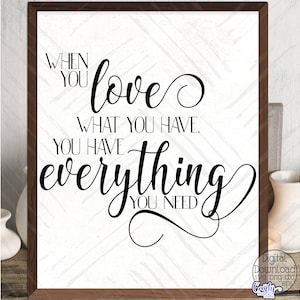 Inspirational SVG, PNG, When You Love What You Have You Have Everything You Need Svg, Farmhouse Svg, Inspirational Png, Svg File for Cricut