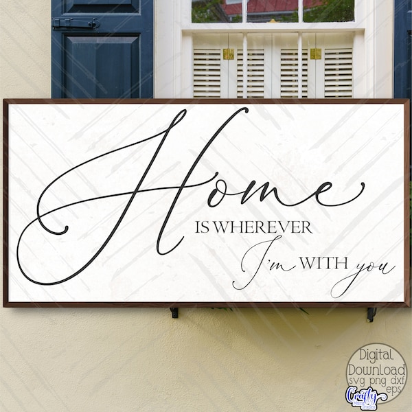 Home Is Wherever I'm With You Svg, Inspirational Svg, Farmhouse Svg, Farmhouse Sign Svg, Svg File for Cricut, Love Svg, Digital Download