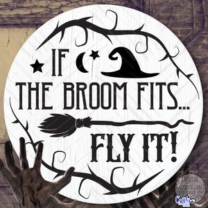 If The Broom Fits Fly It SVG, PNG, Witch Svg, Halloween Svg, Halloween Round Sign Svg, Halloween Sign Svg, Door Hanger Svg, Halloween Png