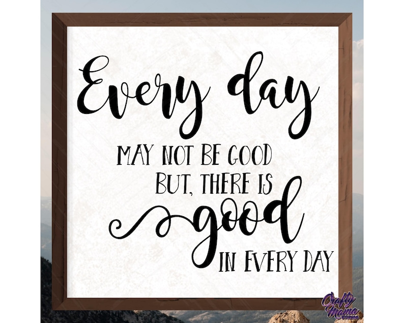 Puede incluir: Un cartel enmarcado con un dise&ntilde;o en blanco y negro que dice "Every day may not be good but there is good in every day".