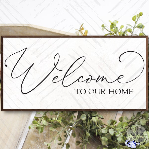 Welcome To Our Home Svg, Welcome Svg, Farmhouse Sign Svg, Cricut Svg, Svg File for Cricut, Svg Design, Digital Download, Home Svg Quote, Png