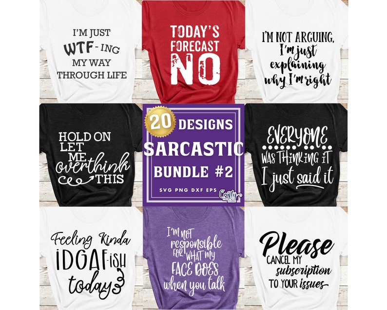 May include: A set of 20 sarcastic designs for t-shirts, mugs, or other crafts. The designs include phrases like "I'm just explaining why I'm right", "Today's forecast: No", and "Hold on let me overthink this".