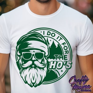 I Do It For The Ho's Svg, Funny Christmas Svg Files, Funny Santa Svg, Santa Shirt Svg Files, Christmas Png, Cricut Svg, Digital Downloads