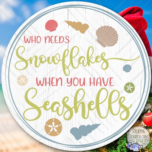 Who Needs Snowflakes When You Have Seashells Svg, Beach Christmas Svg, Round Sign Svg, Christmas Sign Svg, Door Hanger Svg, Door Sign Svg