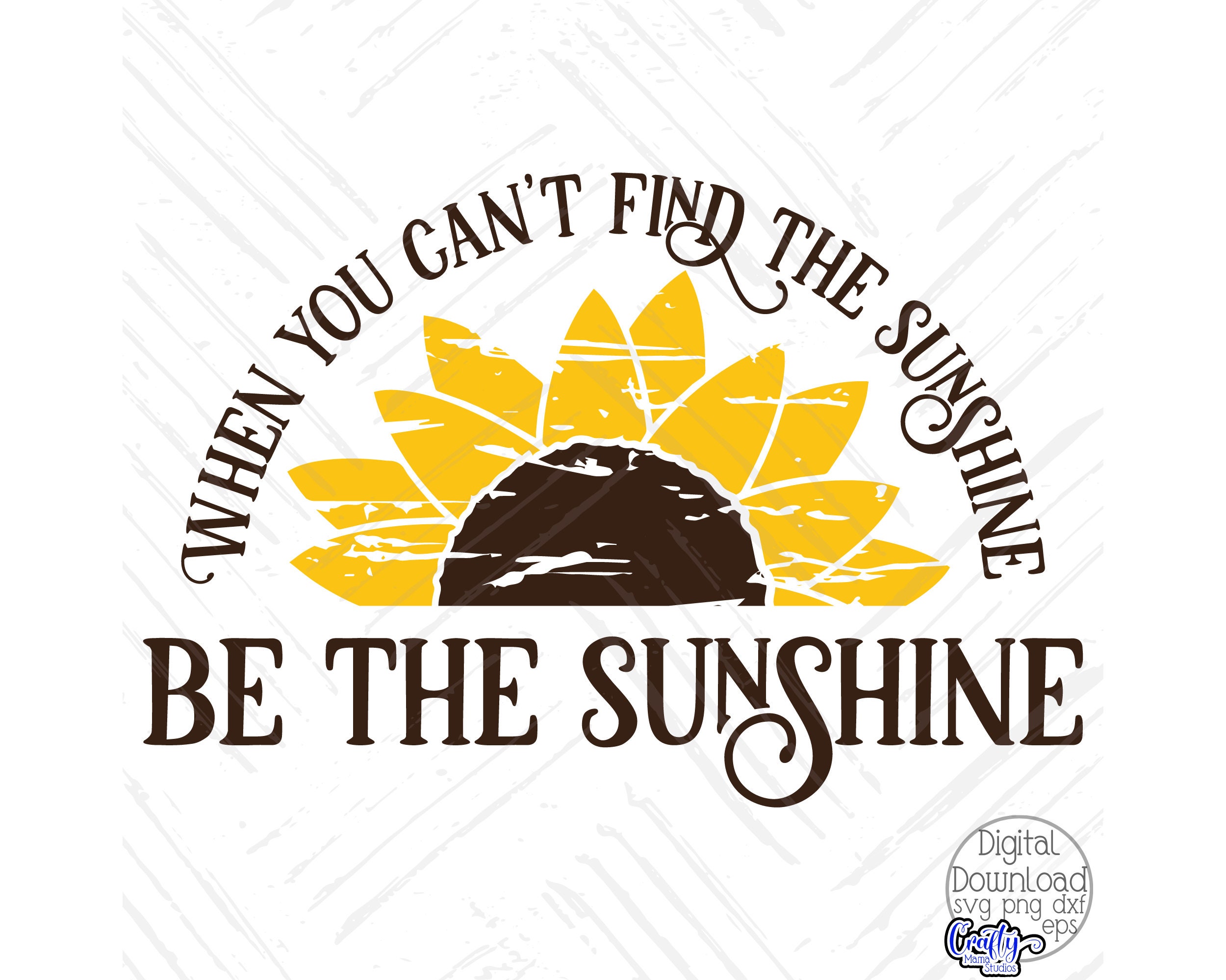 When You Can't Find the Sunshine Be the Sunshine Svg, Sunflower Svg ...