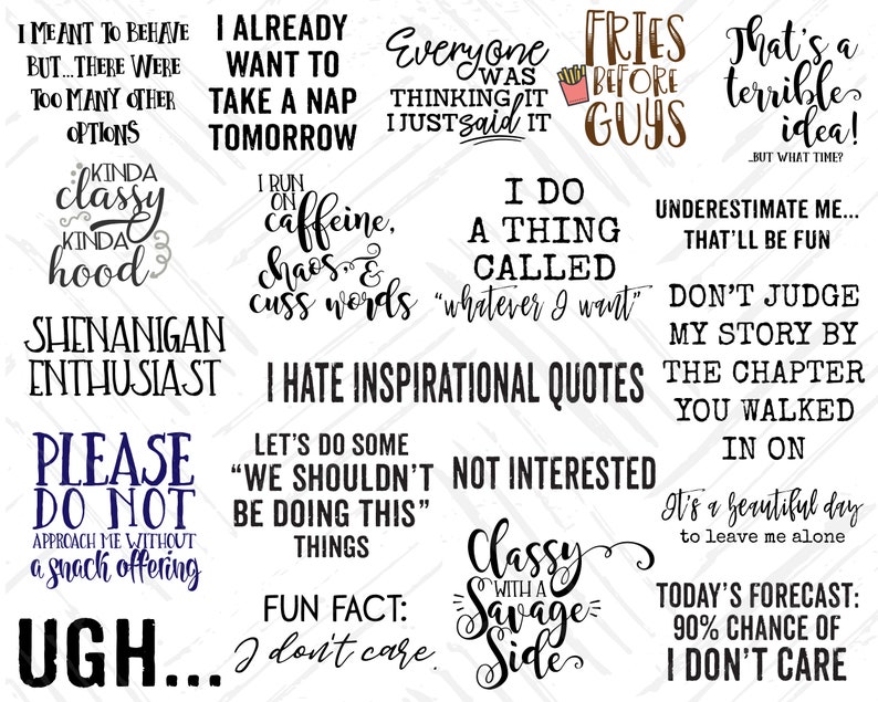 May include: A collection of black and white text-based designs with various humorous quotes and phrases. The quotes include statements like "I hate inspirational quotes," "I already want to take a nap tomorrow," and "Classy with a savage side."