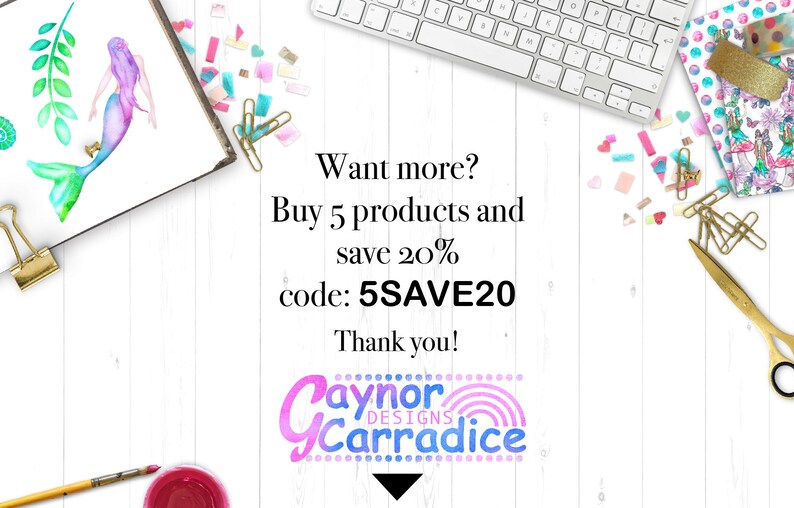 May include: A white wooden background with a watercolor illustration of a mermaid, a keyboard, gold paper clips, scissors, and a colorful patterned notebook. The text reads "Want more? Buy 5 products and save 20% code: 5SAVE20 Thank you! Paynor Carradice Designs"