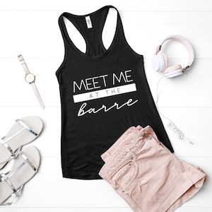 Meet Me at the Barre Tank Tops for Women, Funny Barre Shirt, Meet Me at the Barre Shirt, Barre Tanks for Women with Sayings, Barre Tank Tops