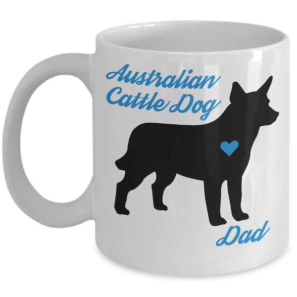 Australian Cattle Dog Coffee Mug - Australian Cattle Dog Gifts - Australian Cattle Dog Dad - Blue Heeler Cup - Dog Lover Gift - Dog Dad Mug