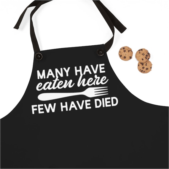 Funny Kitchen Apron Many Have Eaten Here Few Have Died Apron Etsy