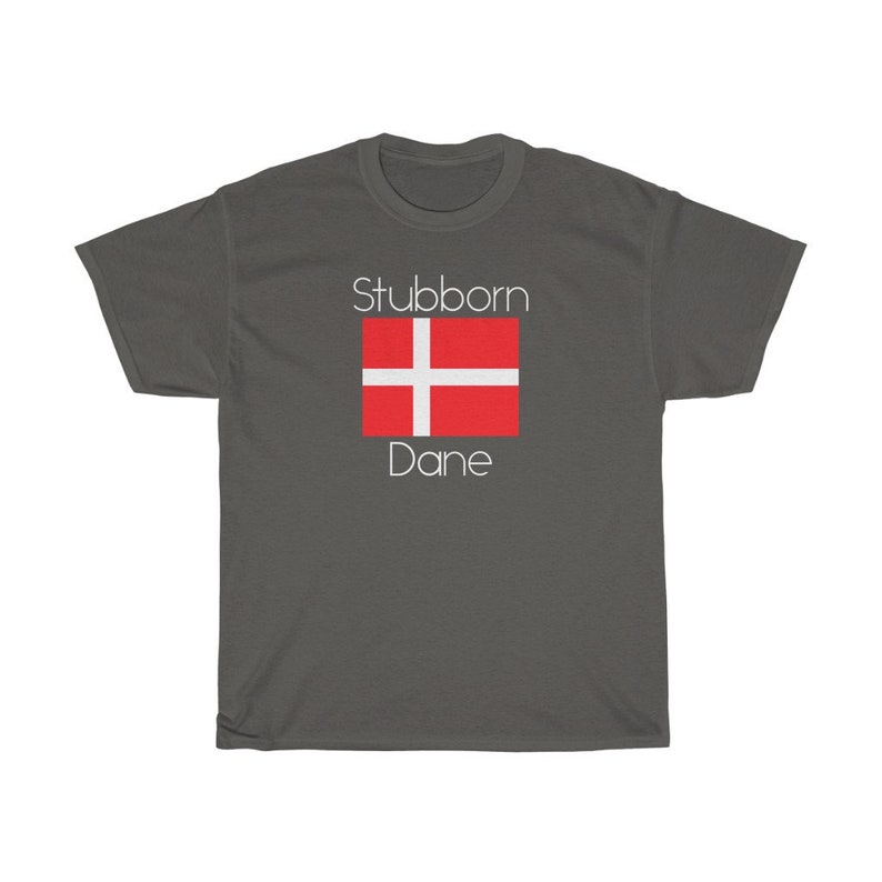 May include: A dark gray t-shirt with the text "Stubborn Dane" and a red and white Danish flag.