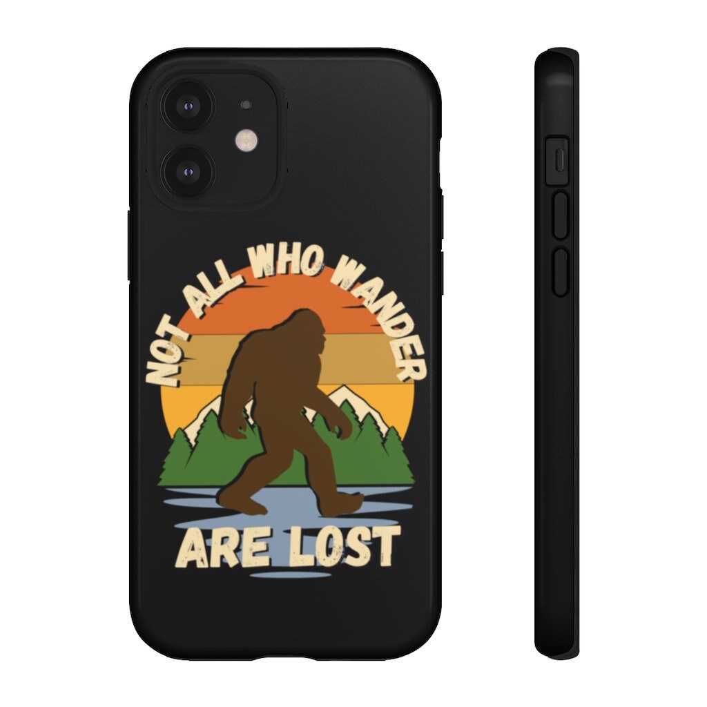 Bigfoot Phone Case Sasquatch Phone Case Not All Who Wander Etsy