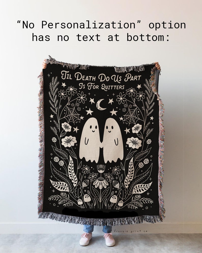 May include: Black woven throw blanket with a white design of two ghosts holding hands surrounded by flowers, stars, and a crescent moon. The text "Til Death Do Us Part Is For Quitters" is above the ghosts.