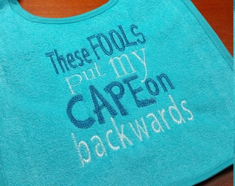 These Fools-these fools put my cape on backwards design-instant download-digital embroidery design-bib design