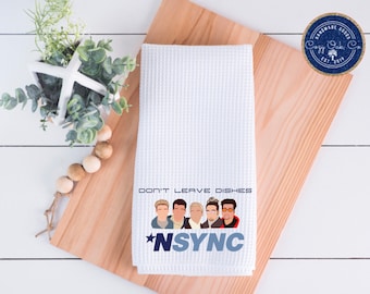 Don&#39;t Leave Dishes &#39;Nsync Kitchen Hand Towel, &#39;Nsync Towel, Birthday Gift, Christmas Gift, Funny Gift for Friend, Housewarming Gift