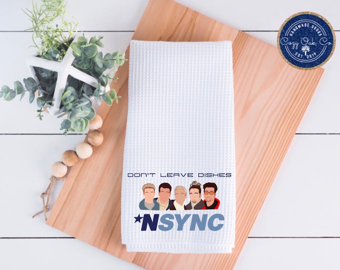 Don't Leave Dishes 'Nsync Kitchen Hand Towel, 'Nsync Towel, Birthday Gift, Christmas Gift, Funny Gift for Friend, Housewarming Gift