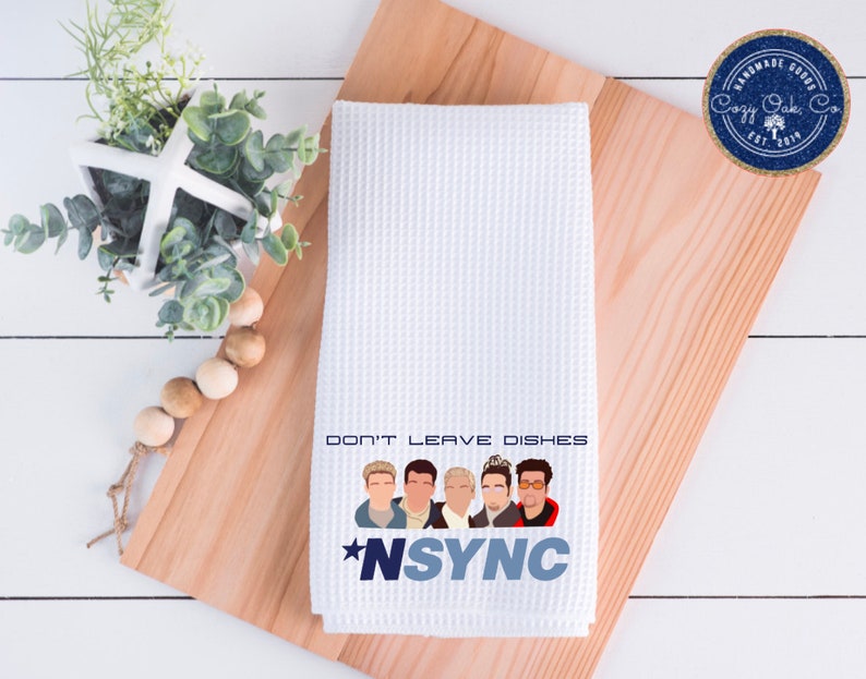 Don't Leave Dishes 'Nsync Kitchen Hand Towel, 'Nsync Towel, Birthday Gift, Christmas Gift, Funny Gift for Friend, Housewarming Gift image 1