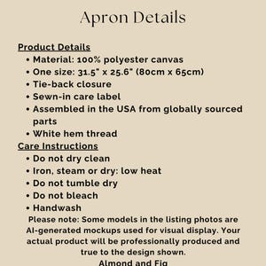 May include: An informational graphic titled Apron Details on a beige background. It lists 100% polyester canvas material, 31.5 inch by 25.6 inch dimensions, tie-back closure, sewn-in care label, white hem thread, and specific care instructions.