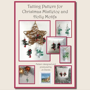 May include: A digital download pattern for tatting Christmas mistletoe and holly motifs. The image shows a variety of tatted designs, including earrings, a necklace, and a star ornament. The pattern is designed and produced by Jo Davies, Above the Tide.