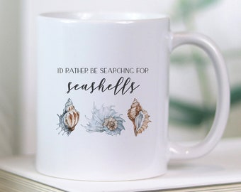 Seashell Collector Mug, Coastal Mug, Beach House Mug, Summer Mug, Beach Vacation Mug, I'd Rather be Searching for Seashells Mug, Coffee Mug