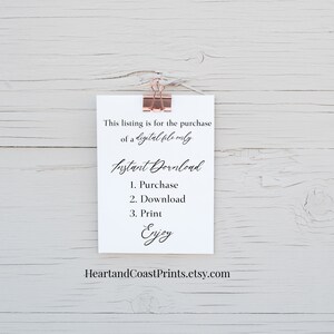 May include: A white card with black text that reads "This listing is for the purchase of a digital file only. Instant Download 1. Purchase 2. Download 3. Print Enjoy" and the website address "HeartlandCoastPrints.etsy.com".
