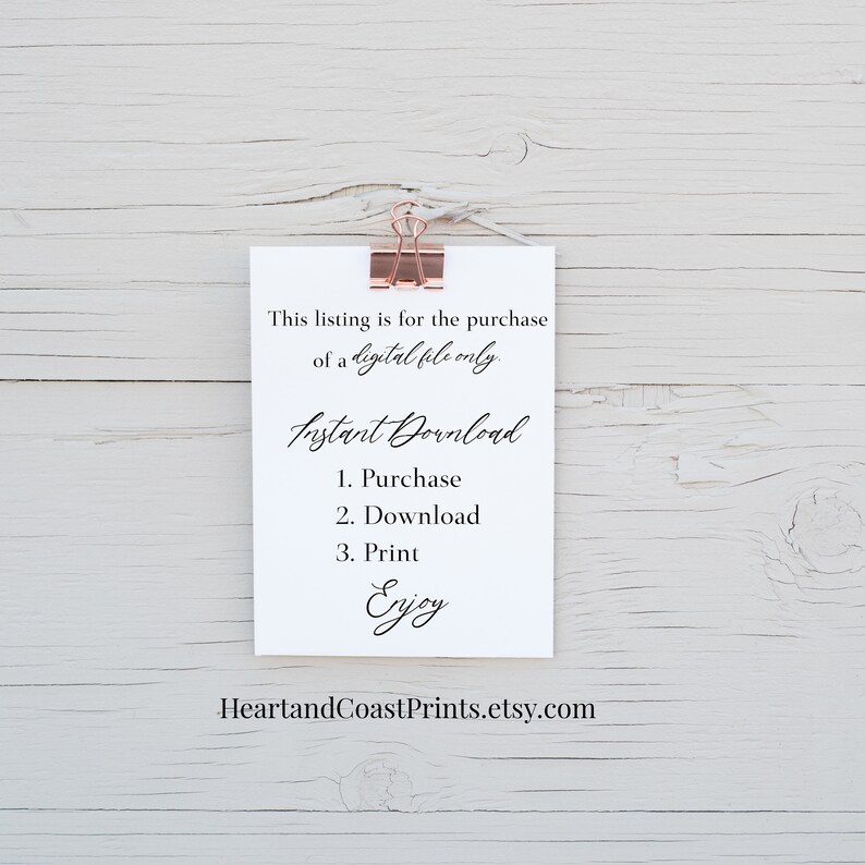 May include: A white card with black text that reads "This listing is for the purchase of a digital file only. Instant Download 1. Purchase 2. Download 3. Print Enjoy" and the website address "HeartlandCoastPrints.etsy.com".