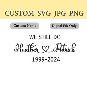 Nombre personalizado SVG, We Still Do, Heart Connect SVG, Nombres personalizados, Años personalizados, Archivo de corte, Personalizado, Descarga instantánea, Cualquier nombre, Nombres de corazón