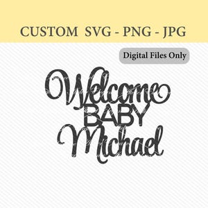 Könnte beinhalten: Ein schwarz-weißes digitales Design mit den Worten "Welcome BABY Michael" in einer Schreibschrift. Das Design enthält auch den Text "CUSTOM SVG - PNG - JPG" und "Digital Files Only".