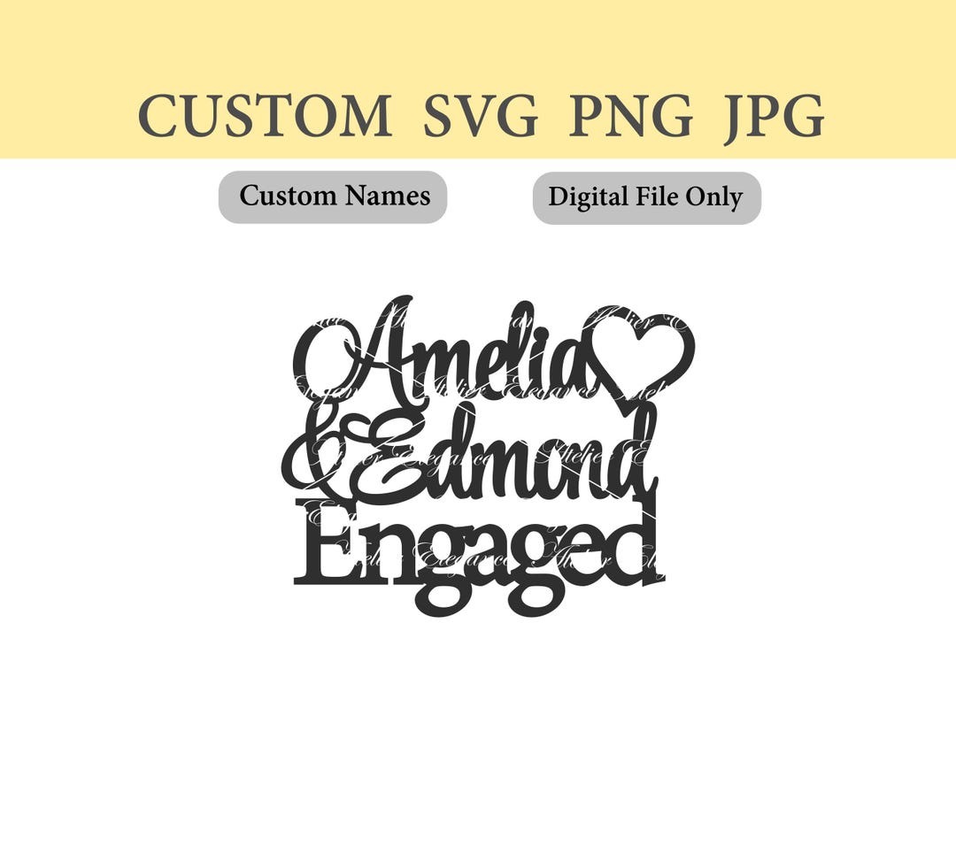 Any Names, Engaged SVG, Engagement File, SVG, PNG, Jpg, Cut File ...