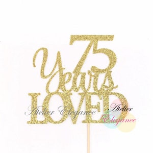 75 Years Loved Cake Topper, 75 Cake Topper, 75th Anniversary Cake Topper, Seventy Five Topper, 75th Birthday Cake Topper, 75 Centerpiece