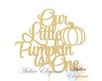 Our Little Pumpkin is One Cake Topper, Little Pumpkin Baby Birthday Cake Topper, Fall 1st Birthday Topper, Thanksgiving 1st Birthday Topper