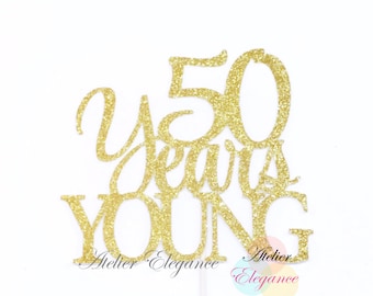 50 Years Young Cake Topper, 50 Cake Topper, Fifty Cake Topper, 50th Birthday Cake Topper, 50th Anniversary Cake Topper, Glitter Cake Decor