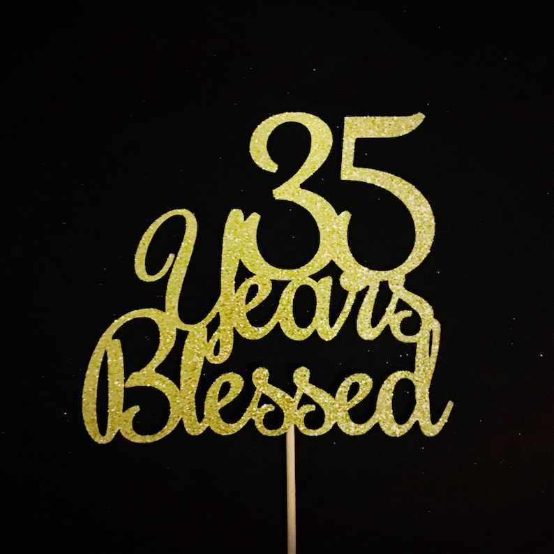 35 Cake Topper 35th Birthday Cake Topper 35th Anniversary Cake Topper 35 Blessed 35 Years Blessed Cake Topper Thirty Five Cake Topper