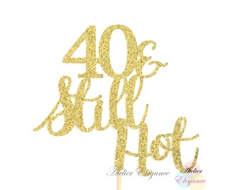 40 and Still Hot Cake Topper, 40 Cake Topper, Forty Cake Topper, 40th Birthday Cake Topper, Forty Centerpiece, 40th Anniversary Cake Topper