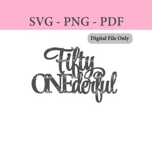 Fifty Onederful File, SVG, PNG, PDF, Cut File, 51st Birthday svg, Fifty One svg, 51st Birthday Decor, Fifty ONEderful, Instant Download